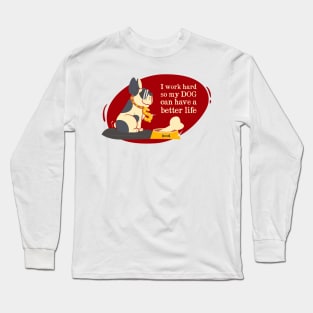 working hard for my dog Long Sleeve T-Shirt